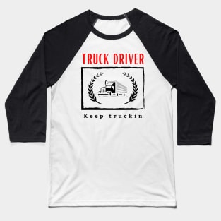 Truck Driver Keep Truckin funny motivational design Baseball T-Shirt